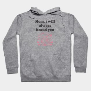 Mom I'll always Knead You Cat Mother's Day Hoodie